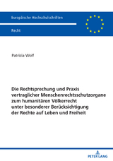 Die Rechtsprechung und Praxis vertraglicher Menschenrechtsschutzorgane zum humanitären Völkerrecht unter besonderer Berücksichtigung der Rechte auf Leben und Freiheit - Patrizia Wolf