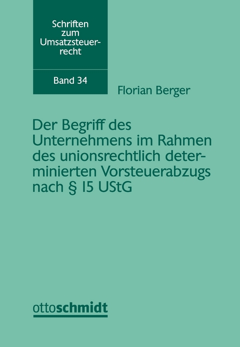 Der Begriff des Unternehmens im Rahmen des unionsrechtlich determinierten Vorsteuerabzugs nach § 15 UStG - Florian Berger