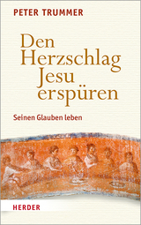 Den Herzschlag Jesu erspüren - Peter Trummer