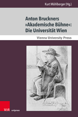 Anton Bruckners »Akademische Bühne«: Die Universität Wien - 