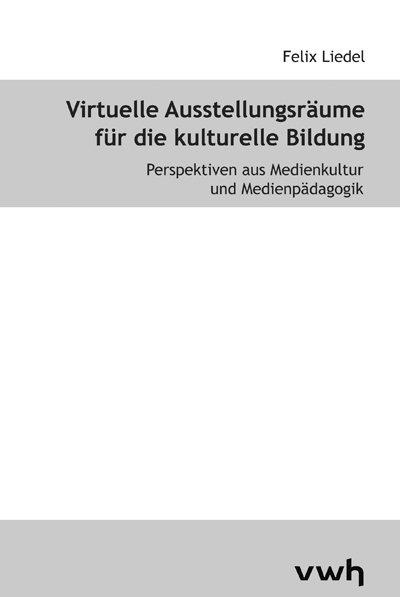 Virtuelle Ausstellungsräume für die kulturelle Bildung - Felix Liedel