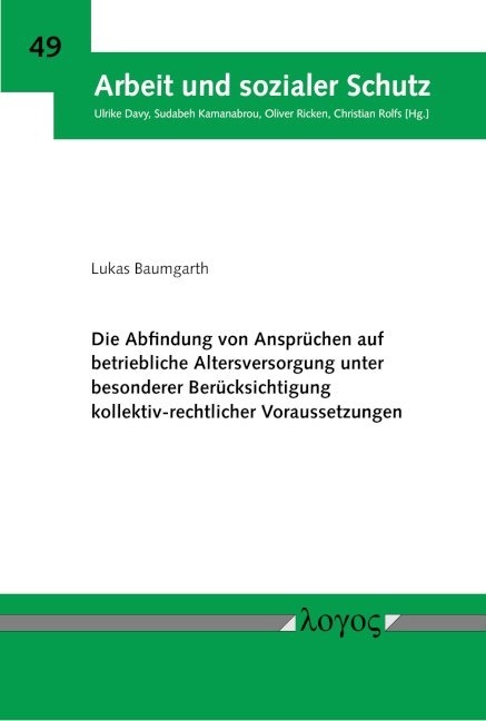 Die Abfindung von Ansprüchen auf betriebliche Altersversorgung unter besonderer Berücksichtigung kollektiv-rechtlicher Voraussetzungen - Lukas Baumgarth