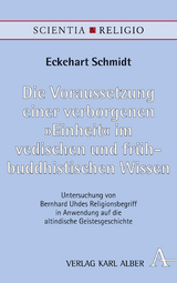 Die Voraussetzung einer verborgenen „Einheit“ im vedischen und frühbuddhistischen Wissen - Eckehart Schmidt
