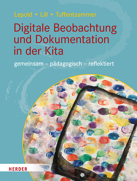 Digitale Beobachtung und Dokumentation in der Kita - Marion Lepold, Theresa Lill, Mathias Tuffentsammer