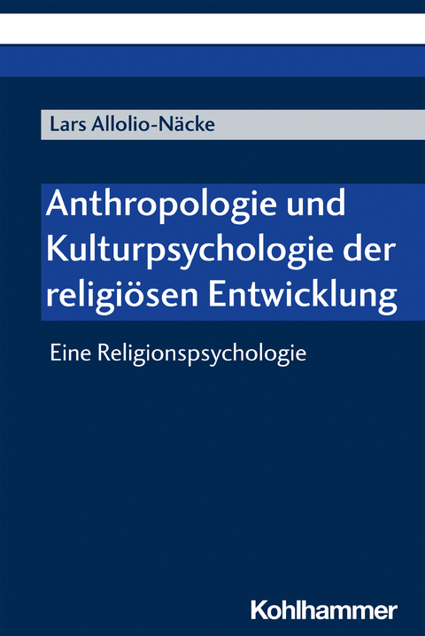 Anthropologie und Kulturpsychologie der religiösen Entwicklung - Lars Allolio-Näcke