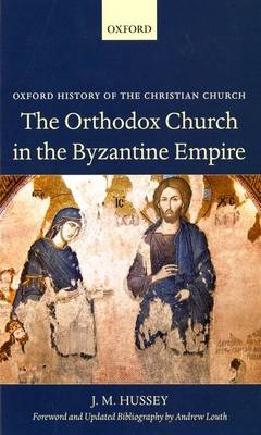 Orthodox Church in the Byzantine Empire -  J. M. Hussey