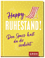 Happy Ruhestand! Den Spaß hast du dir verdient -  GROH Verlag