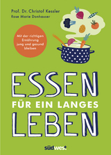 Essen für ein langes Leben - Christof Kessler, Rose Marie Donhauser