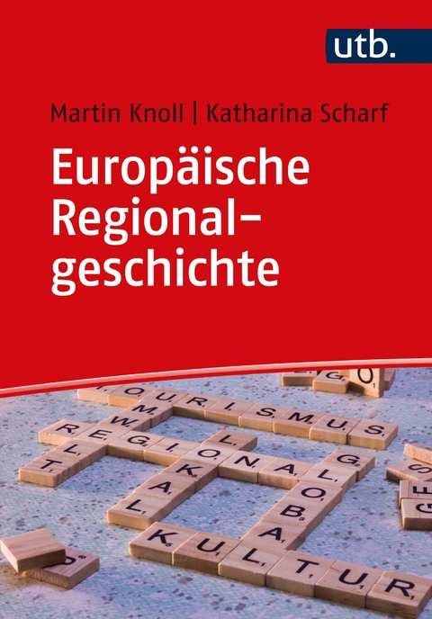 Europäische Regionalgeschichte - Martin Knoll, Katharina Scharf