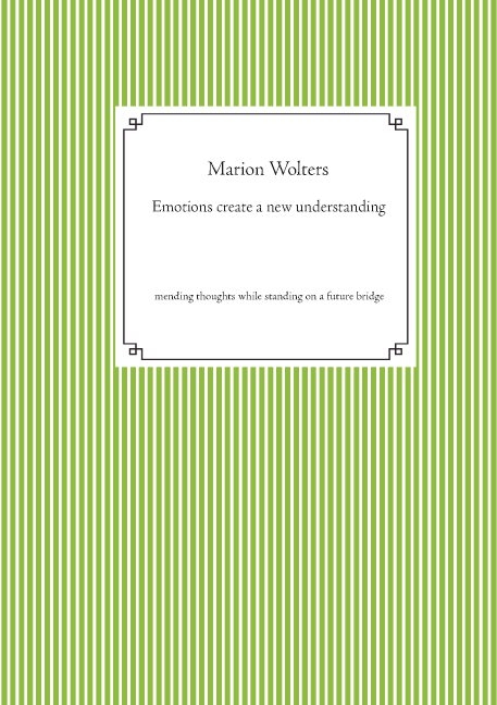 Emotions create a new understanding - Marion Wolters