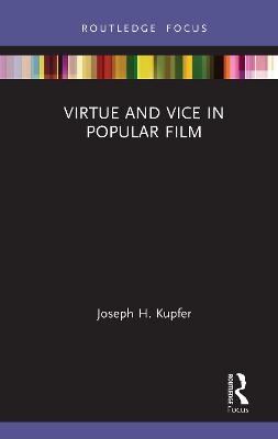 Virtue and Vice in Popular Film - Joseph H. Kupfer