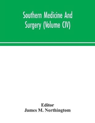 Southern medicine and surgery (Volume CIV) - 