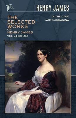 The Selected Works of Henry James, Vol. 24 (of 36) - Henry James