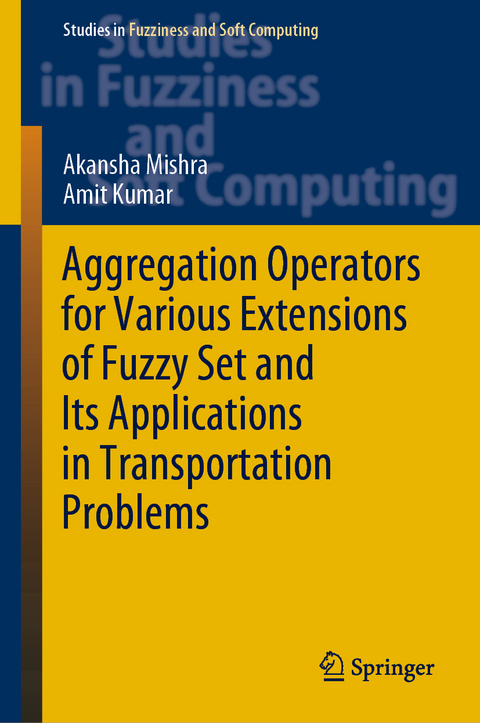 Aggregation Operators for Various Extensions of Fuzzy Set and Its Applications in Transportation Problems - Akansha Mishra, Amit Kumar