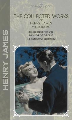 The Collected Works of Henry James, Vol. 18 (of 24) - Henry James