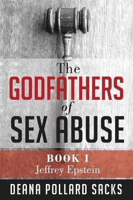 The Godfathers of Sex Abuse, Book I - Deana Pollard Sacks