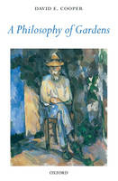 Philosophy of Gardens -  David E. Cooper