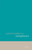 Oxford Studies in Metaphysics Volume 1 - 