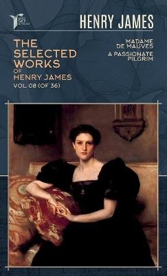 The Selected Works of Henry James, Vol. 08 (of 36) - Henry James