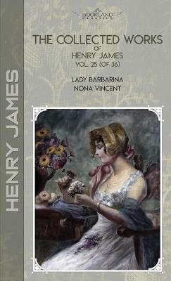The Collected Works of Henry James, Vol. 25 (of 36) - Henry James