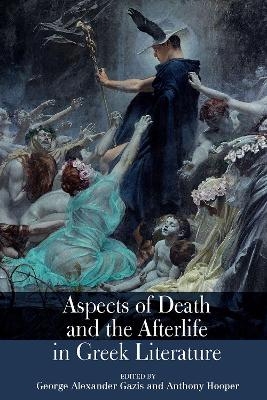 Aspects of Death and the Afterlife in Greek Literature - 