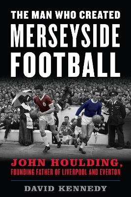 The Man Who Created Merseyside Football - David Kennedy