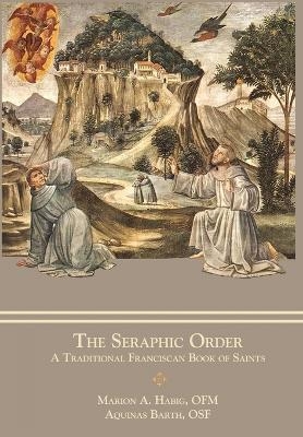 The Seraphic Order - Fr Marion A Habig, Aquinas Barth  Sr