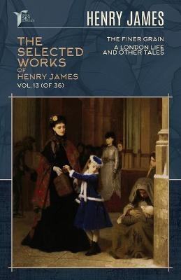 The Selected Works of Henry James, Vol. 13 (of 36) - Henry James