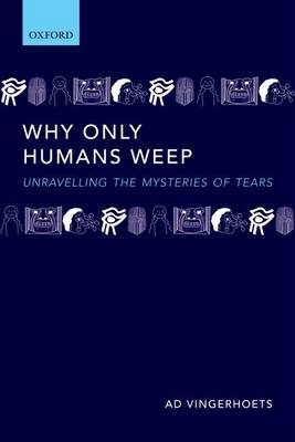 Why Only Humans Weep -  Ad Vingerhoets