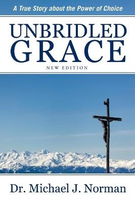 Unbridled Grace - Dr Michael J Norman