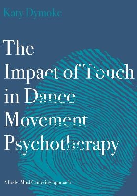 The Impact of Touch in Dance Movement Psychotherapy - Katy Dymoke