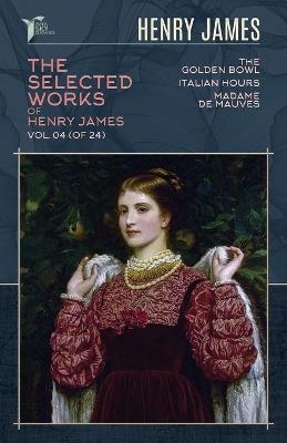 The Selected Works of Henry James, Vol. 04 (of 24) - Henry James