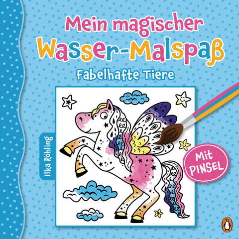 Mein magischer Wasser-Malspaß - Fabelhafte Tiere - Ilka Röhling