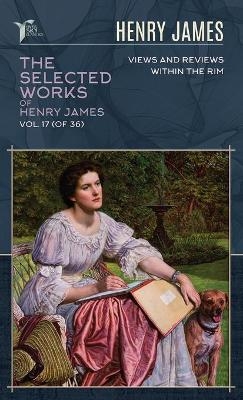 The Selected Works of Henry James, Vol. 17 (of 36) - Henry James