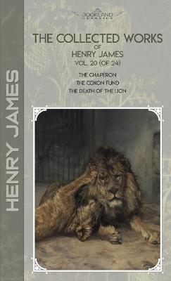 The Collected Works of Henry James, Vol. 20 (of 24) - Henry James