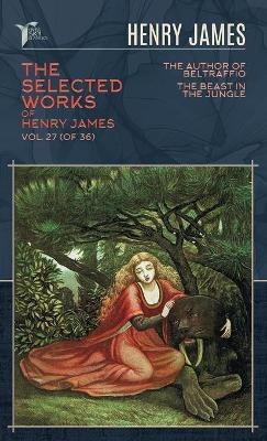The Selected Works of Henry James, Vol. 27 (of 36) - Henry James