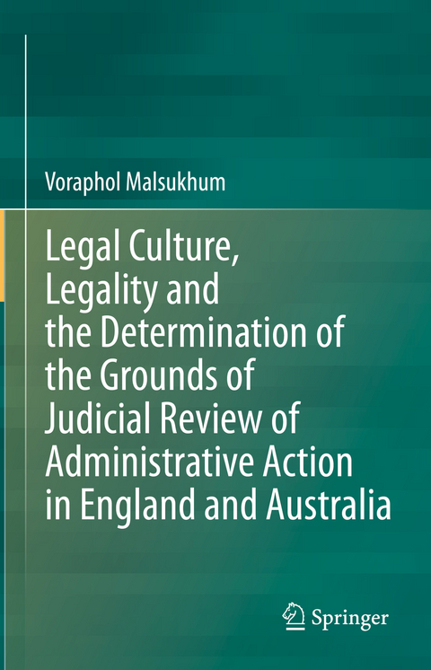 Legal Culture, Legality and the Determination of the Grounds of Judicial Review of Administrative Action in England and Australia - Voraphol Malsukhum