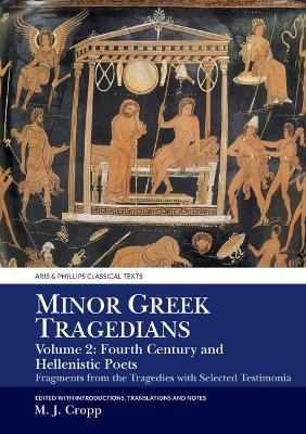 Minor Greek Tragedians, Volume 2: Fourth-Century and Hellenistic Poets - Martin J. Cropp