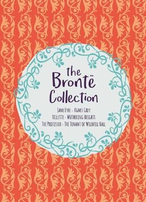 The Brontë Collection - Anne Brontë, Emily Brontë, Charlotte Brontë