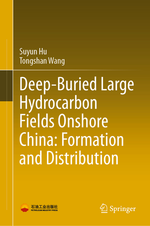 Deep-Buried Large Hydrocarbon Fields Onshore China: Formation and Distribution - Suyun Hu, Tongshan Wang