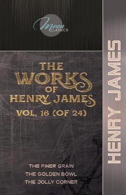 The Works of Henry James, Vol. 16 (of 24) - Henry James