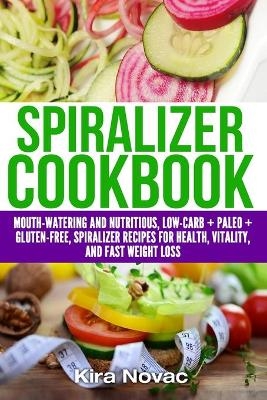 Spiralizer Cookbook - Kira Novac