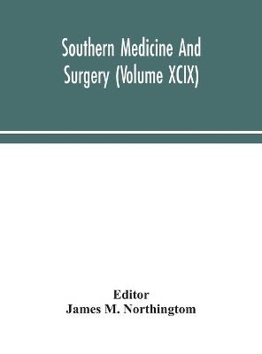 Southern medicine and surgery (Volume XCIX) - 