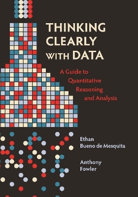Thinking Clearly with Data - Ethan Bueno de Mesquita, Anthony Fowler