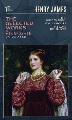 The Selected Works of Henry James, Vol. 04 (of 24) - Henry James