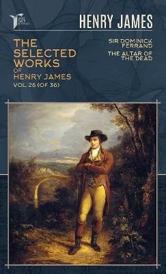 The Selected Works of Henry James, Vol. 26 (of 36) - Henry James