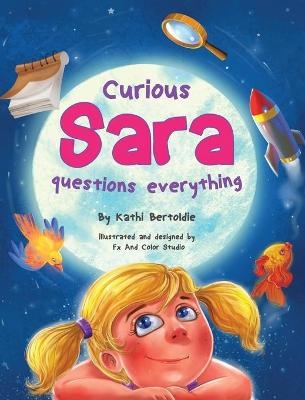 Curious Sara questions everything - Kathi Bertoldie