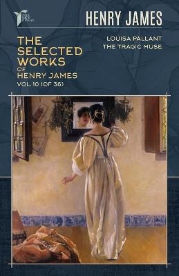 The Selected Works of Henry James, Vol. 10 (of 36) - Henry James