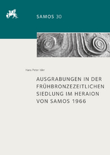 Ausgrabungen in der frühbronzezeitlichen Siedlung im Heraion von Samos 1966 - Hans Peter Isler