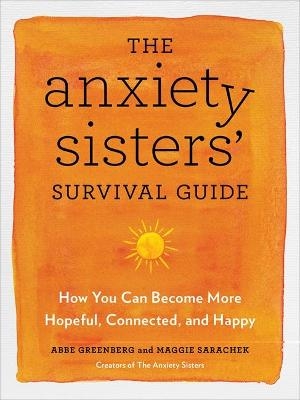 The Anxiety Sisters' Survival Guide - Maggie Sarachek, Abbe Greenberg